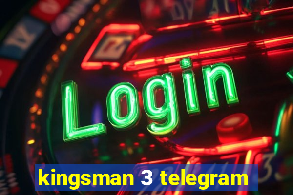 kingsman 3 telegram